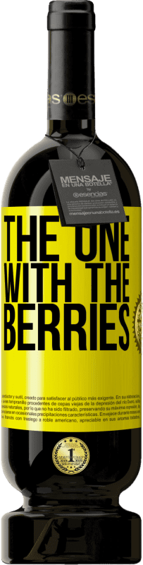 «The one with the berries» Edizione Premium MBS® Riserva