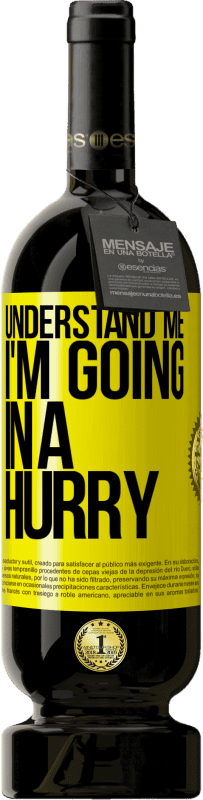 49,95 € Free Shipping | Red Wine Premium Edition MBS® Reserve Understand me, I'm going in a hurry Yellow Label. Customizable label Reserve 12 Months Harvest 2016 Tempranillo