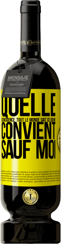 49,95 € | Vin rouge Édition Premium MBS® Réserve Quelle coïncidence. Tout le monde sait ce qui me convient sauf moi Étiquette Jaune. Étiquette personnalisable Réserve 12 Mois Récolte 2015 Tempranillo