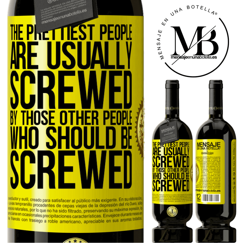 29,95 € Free Shipping | Red Wine Premium Edition MBS® Reserva The prettiest people are usually screwed by those other people who should be screwed Yellow Label. Customizable label Reserva 12 Months Harvest 2014 Tempranillo