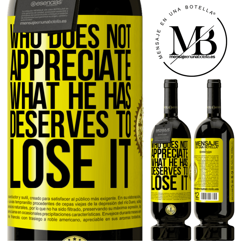 29,95 € Free Shipping | Red Wine Premium Edition MBS® Reserva Who does not appreciate what he has, deserves to lose it Yellow Label. Customizable label Reserva 12 Months Harvest 2014 Tempranillo