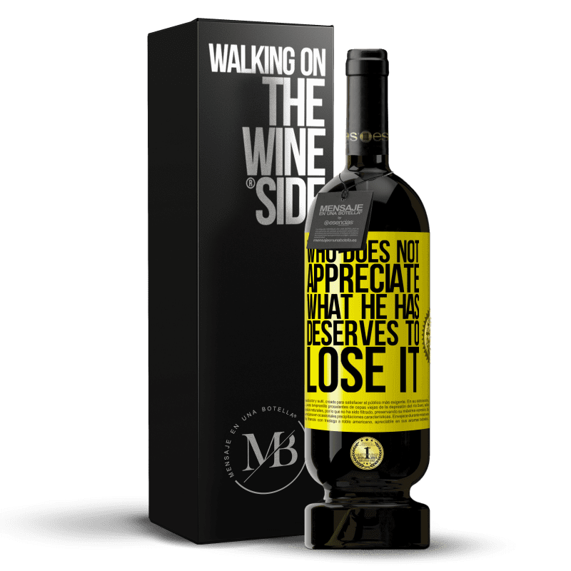 49,95 € Free Shipping | Red Wine Premium Edition MBS® Reserve Who does not appreciate what he has, deserves to lose it Yellow Label. Customizable label Reserve 12 Months Harvest 2014 Tempranillo