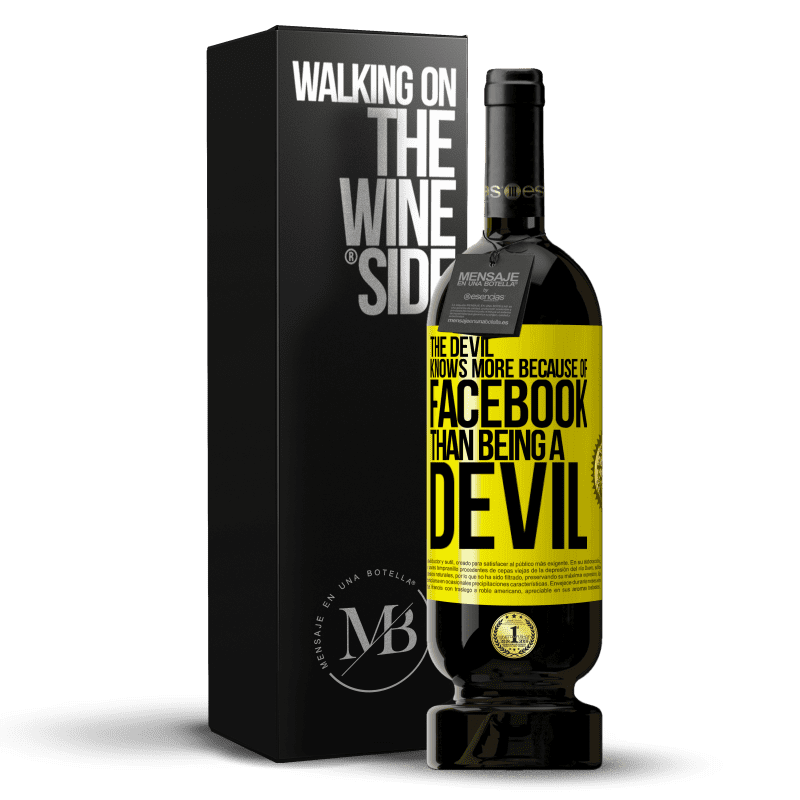 49,95 € Free Shipping | Red Wine Premium Edition MBS® Reserve The devil knows more because of Facebook than being a devil Yellow Label. Customizable label Reserve 12 Months Harvest 2015 Tempranillo