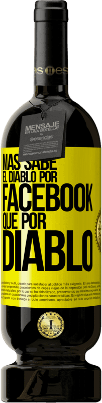 49,95 € | Vino Tinto Edición Premium MBS® Reserva Más sabe el diablo por Facebook que por diablo Etiqueta Amarilla. Etiqueta personalizable Reserva 12 Meses Cosecha 2016 Tempranillo