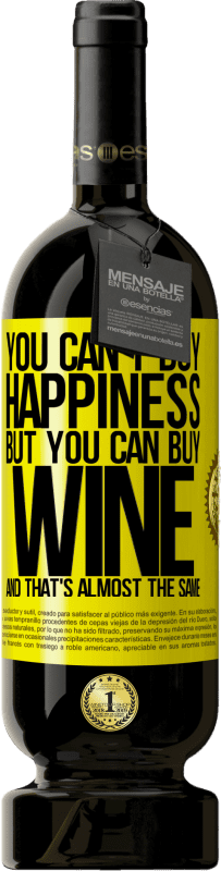 49,95 € | Red Wine Premium Edition MBS® Reserve You can't buy happiness, but you can buy wine and that's almost the same Yellow Label. Customizable label Reserve 12 Months Harvest 2014 Tempranillo