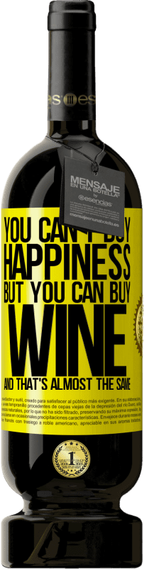 49,95 € Free Shipping | Red Wine Premium Edition MBS® Reserve You can't buy happiness, but you can buy wine and that's almost the same Yellow Label. Customizable label Reserve 12 Months Harvest 2016 Tempranillo