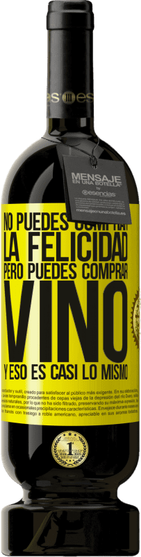 49,95 € | Vino Tinto Edición Premium MBS® Reserva No puedes comprar la felicidad, pero puedes comprar vino y eso es casi lo mismo Etiqueta Amarilla. Etiqueta personalizable Reserva 12 Meses Cosecha 2015 Tempranillo