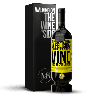 «No puedes comprar la felicidad, pero puedes comprar vino y eso es casi lo mismo» Edición Premium MBS® Reserva