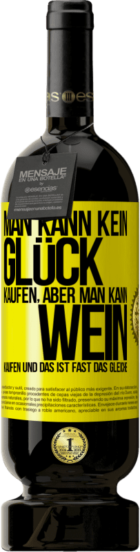 «Man kann kein Glück kaufen, aber man kann Wein kaufen und das ist fast das gleiche» Premium Ausgabe MBS® Reserve