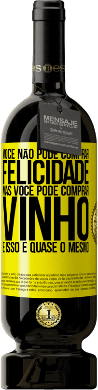 49,95 € Envio grátis | Vinho tinto Edição Premium MBS® Reserva Você não pode comprar felicidade, mas você pode comprar vinho e isso é quase o mesmo Etiqueta Amarela. Etiqueta personalizável Reserva 12 Meses Colheita 2016 Tempranillo