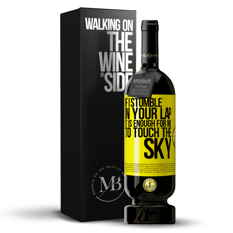 49,95 € Free Shipping | Red Wine Premium Edition MBS® Reserve If I stumble in your lap it is enough for me to touch the sky Yellow Label. Customizable label Reserve 12 Months Harvest 2014 Tempranillo