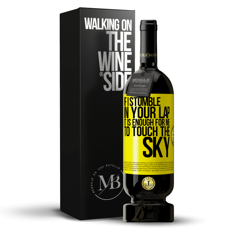 49,95 € Free Shipping | Red Wine Premium Edition MBS® Reserve If I stumble in your lap it is enough for me to touch the sky Yellow Label. Customizable label Reserve 12 Months Harvest 2016 Tempranillo