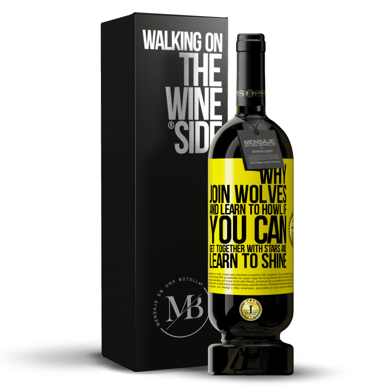 49,95 € Free Shipping | Red Wine Premium Edition MBS® Reserve Why join wolves and learn to howl, if you can get together with stars and learn to shine Yellow Label. Customizable label Reserve 12 Months Harvest 2014 Tempranillo