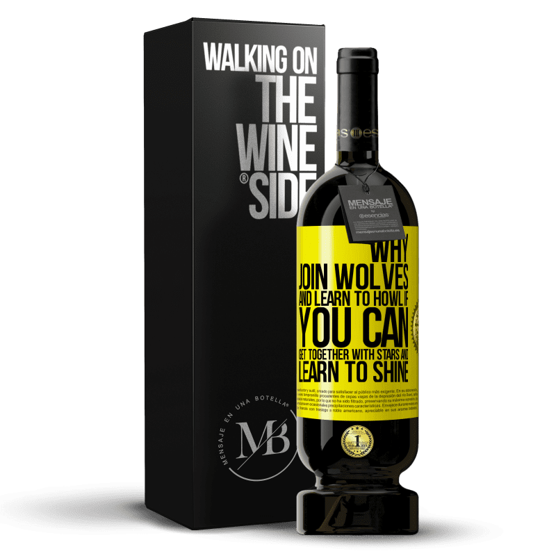 49,95 € Free Shipping | Red Wine Premium Edition MBS® Reserve Why join wolves and learn to howl, if you can get together with stars and learn to shine Yellow Label. Customizable label Reserve 12 Months Harvest 2015 Tempranillo