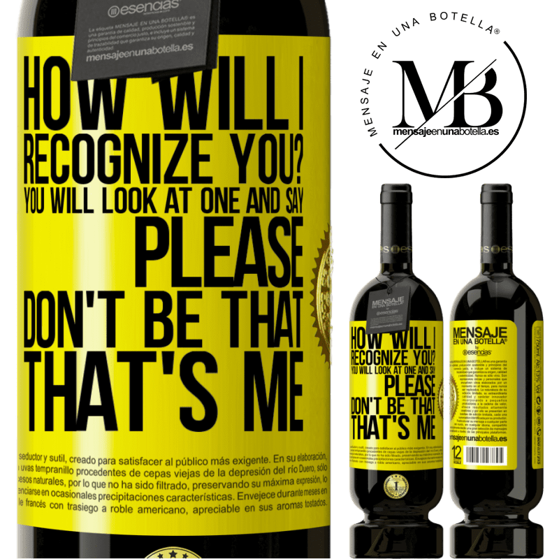 29,95 € Free Shipping | Red Wine Premium Edition MBS® Reserva How will i recognize you? You will look at one and say please, don't be that. That's me Yellow Label. Customizable label Reserva 12 Months Harvest 2014 Tempranillo