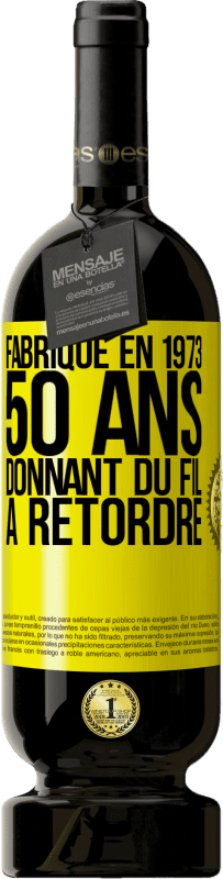 Envoi gratuit | Vin rouge Édition Premium MBS® Réserve Fabriqué en 1973, 50 ans donnant du fil à retordre Étiquette Jaune. Étiquette personnalisable Réserve 12 Mois Récolte 2015 Tempranillo