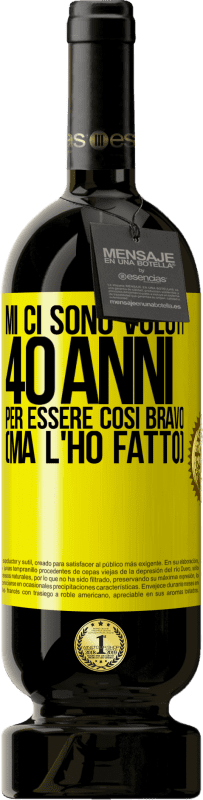 Spedizione Gratuita | Vino rosso Edizione Premium MBS® Riserva Mi ci sono voluti 40 anni per essere così bravo (ma l'ho fatto) Etichetta Gialla. Etichetta personalizzabile Riserva 12 Mesi Raccogliere 2015 Tempranillo