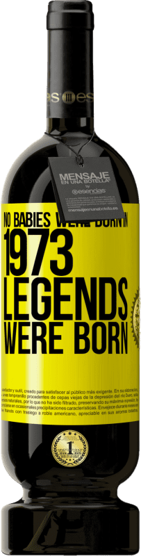 39,95 € Free Shipping | Red Wine Premium Edition MBS® Reserva No babies were born in 1973. Legends were born Yellow Label. Customizable label Reserva 12 Months Harvest 2015 Tempranillo