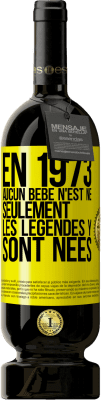 Envoi gratuit | Vin rouge Édition Premium MBS® Réserve En 1973 aucun bébé n'est né. Seulement les légendes y sont nées Étiquette Jaune. Étiquette personnalisable Réserve 12 Mois Récolte 2015 Tempranillo