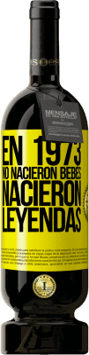 Envío gratis | Vino Tinto Edición Premium MBS® Reserva En 1973 no nacieron bebés. Nacieron leyendas Etiqueta Amarilla. Etiqueta personalizable Reserva 12 Meses Cosecha 2015 Tempranillo