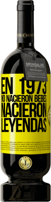 Envío gratis | Vino Tinto Edición Premium MBS® Reserva En 1973 no nacieron bebés. Nacieron leyendas Etiqueta Amarilla. Etiqueta personalizable Reserva 12 Meses Cosecha 2016 Tempranillo