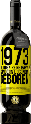 Kostenloser Versand | Rotwein Premium Ausgabe MBS® Reserve 1973 wurden keine Babys sondern Legenden geboren Gelbes Etikett. Anpassbares Etikett Reserve 12 Monate Ernte 2015 Tempranillo