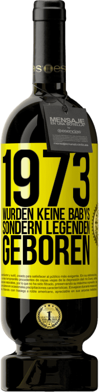 Kostenloser Versand | Rotwein Premium Ausgabe MBS® Reserve 1973 wurden keine Babys sondern Legenden geboren Gelbes Etikett. Anpassbares Etikett Reserve 12 Monate Ernte 2015 Tempranillo