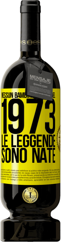 Spedizione Gratuita | Vino rosso Edizione Premium MBS® Riserva Nessun bambino è nato nel 1973. Le leggende sono nate Etichetta Gialla. Etichetta personalizzabile Riserva 12 Mesi Raccogliere 2015 Tempranillo