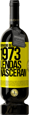 Envio grátis | Vinho tinto Edição Premium MBS® Reserva Nenhum bebê nasceu em 1973. Lendas nasceram Etiqueta Amarela. Etiqueta personalizável Reserva 12 Meses Colheita 2015 Tempranillo