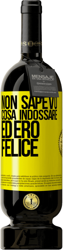 49,95 € | Vino rosso Edizione Premium MBS® Riserva Non sapevo cosa indossare ed ero felice Etichetta Gialla. Etichetta personalizzabile Riserva 12 Mesi Raccogliere 2015 Tempranillo