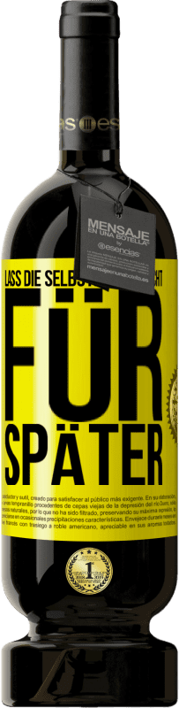 49,95 € Kostenloser Versand | Rotwein Premium Ausgabe MBS® Reserve Lass die Selbstpflege nicht für später Gelbes Etikett. Anpassbares Etikett Reserve 12 Monate Ernte 2016 Tempranillo