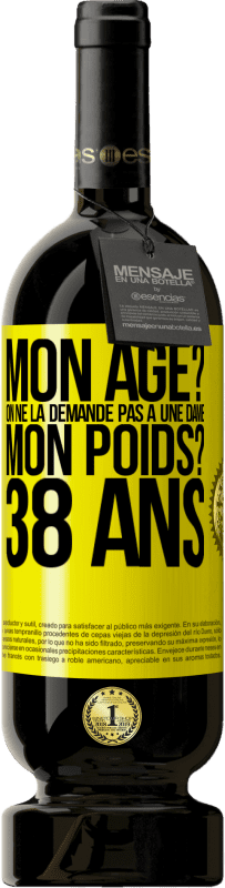 49,95 € Envoi gratuit | Vin rouge Édition Premium MBS® Réserve Mon âge? On ne la demande pas à une dame. Mon poids? 38 ans Étiquette Jaune. Étiquette personnalisable Réserve 12 Mois Récolte 2015 Tempranillo