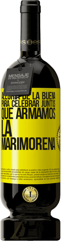 49,95 € Envío gratis | Vino Tinto Edición Premium MBS® Reserva Alegría de la buena, para celebrar juntos que armamos la marimorena Etiqueta Amarilla. Etiqueta personalizable Reserva 12 Meses Cosecha 2016 Tempranillo