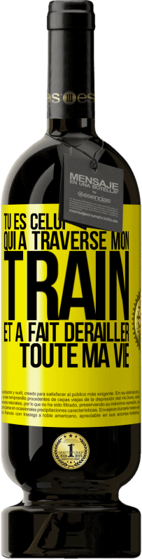 49,95 € | Vin rouge Édition Premium MBS® Réserve Tu es celui qui a traversé mon train et a fait dérailler toute ma vie Étiquette Jaune. Étiquette personnalisable Réserve 12 Mois Récolte 2015 Tempranillo