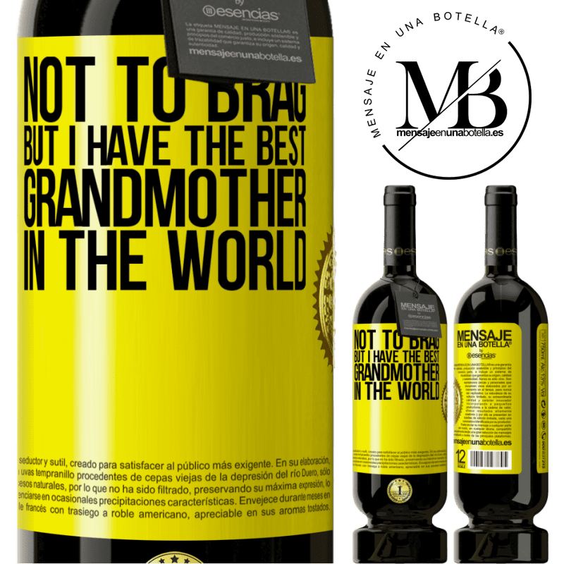 29,95 € Free Shipping | Red Wine Premium Edition MBS® Reserva Not to brag, but I have the best grandmother in the world Yellow Label. Customizable label Reserva 12 Months Harvest 2014 Tempranillo