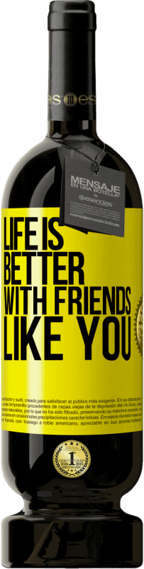 49,95 € | Red Wine Premium Edition MBS® Reserve Life is better, with friends like you Yellow Label. Customizable label Reserve 12 Months Harvest 2014 Tempranillo