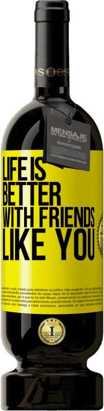 49,95 € | Red Wine Premium Edition MBS® Reserve Life is better, with friends like you Yellow Label. Customizable label Reserve 12 Months Harvest 2015 Tempranillo