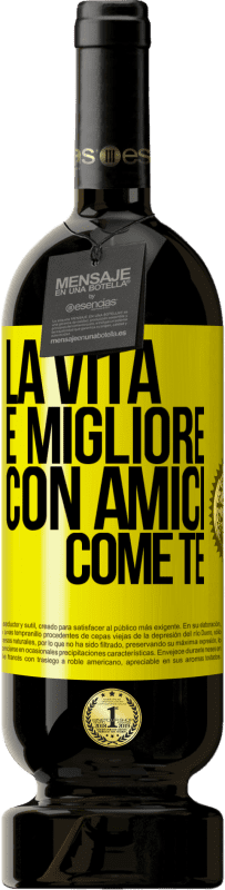 49,95 € Spedizione Gratuita | Vino rosso Edizione Premium MBS® Riserva La vita è migliore, con amici come te Etichetta Gialla. Etichetta personalizzabile Riserva 12 Mesi Raccogliere 2016 Tempranillo