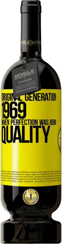 49,95 € | 赤ワイン プレミアム版 MBS® 予約する オリジナル世代。 1969.完璧が生まれたとき。品質 黄色のラベル. カスタマイズ可能なラベル 予約する 12 月 収穫 2014 Tempranillo