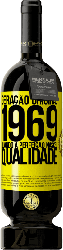 «Geração original. 1969. Quando a perfeição nasceu. Qualidade» Edição Premium MBS® Reserva