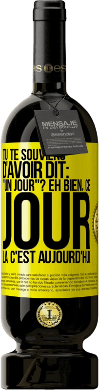 «Tu te souviens d'avoir dit: "un jour"? Eh bien, ce jour là c'est aujourd'hui» Édition Premium MBS® Réserve
