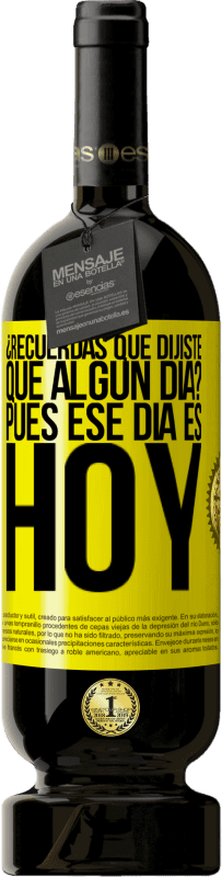 «¿Recuerdas que dijiste que algún día? Pues ese día es hoy» Edición Premium MBS® Reserva