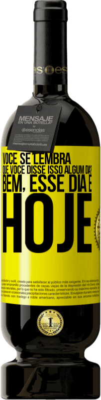 49,95 € Envio grátis | Vinho tinto Edição Premium MBS® Reserva Você se lembra que você disse isso algum dia? Bem, esse dia é hoje Etiqueta Amarela. Etiqueta personalizável Reserva 12 Meses Colheita 2016 Tempranillo