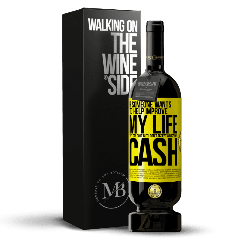 49,95 € Free Shipping | Red Wine Premium Edition MBS® Reserve If someone wants to help improve my life, they can do it. But I don't accept advice, only cash Yellow Label. Customizable label Reserve 12 Months Harvest 2014 Tempranillo