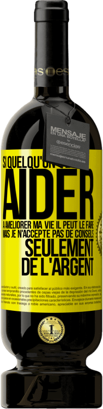 49,95 € | Vin rouge Édition Premium MBS® Réserve Si quelqu'un veut aider à améliorer ma vie il peut le faire. Mais je n'accepte pas de conseils, seulement de l'argent Étiquette Jaune. Étiquette personnalisable Réserve 12 Mois Récolte 2015 Tempranillo