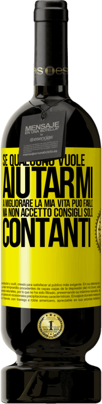 49,95 € | Vino rosso Edizione Premium MBS® Riserva Se qualcuno vuole aiutarmi a migliorare la mia vita, può farlo. Ma non accetto consigli, solo contanti Etichetta Gialla. Etichetta personalizzabile Riserva 12 Mesi Raccogliere 2015 Tempranillo