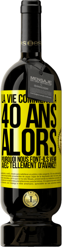 49,95 € | Vin rouge Édition Premium MBS® Réserve La vie commence à 40 ans. Alors pourquoi nous font-ils venir avec tellement d'avance? Étiquette Jaune. Étiquette personnalisable Réserve 12 Mois Récolte 2015 Tempranillo