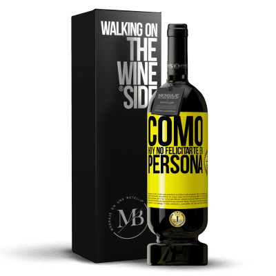 «Como hoy no felicitarte, en persona» Edición Premium MBS® Reserva