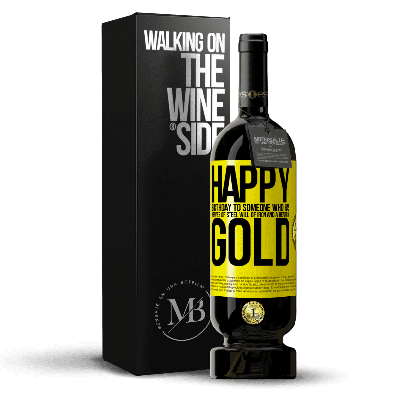 49,95 € Free Shipping | Red Wine Premium Edition MBS® Reserve Happy birthday to someone who has nerves of steel, will of iron and a heart of gold Yellow Label. Customizable label Reserve 12 Months Harvest 2015 Tempranillo