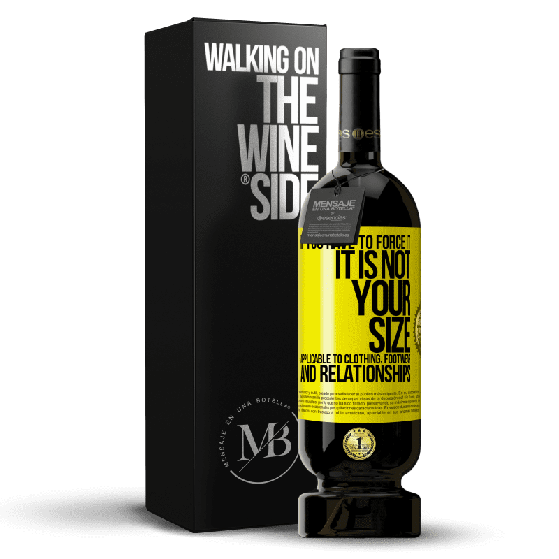 49,95 € Free Shipping | Red Wine Premium Edition MBS® Reserve If you have to force it, it is not your size. Applicable to clothing, footwear and relationships Yellow Label. Customizable label Reserve 12 Months Harvest 2014 Tempranillo